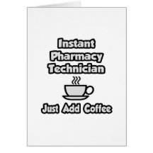 Instant Pharmacy Technician .. Just Add Coffee Greeting Cards