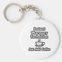Instant Pharmacy Technician .. Just Add Coffee Key Chain