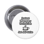 Instant Pharmacy Technician .. Just Add Coffee Pin
