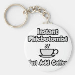 Instant Phlebotomist .. Just Add Coffee Key Chain