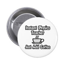 Instant Physics Teacher...Just Add Coffee Button