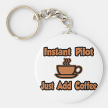 Instant Pilot...Just Add Coffee Keychain