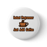Instant Programmer...Just Add Coffee Pin