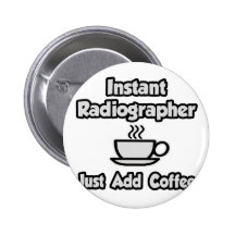 Instant Radiographer .. Just Add Coffee Buttons