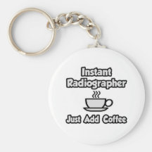 Instant Radiographer .. Just Add Coffee Keychains