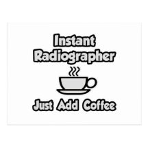 Instant Radiographer .. Just Add Coffee Post Card