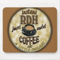 INSTANT RDH (DENTAL HYGIENIST)   ADD COFFEE /SUGAR MOUSEPAD