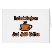 Instant Surgeon...Just Add Coffee Card