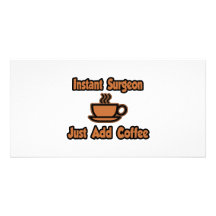 Instant Surgeon...Just Add Coffee Personalized Photo Card
