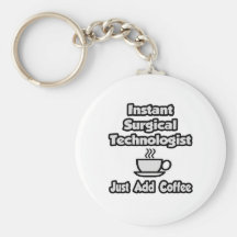 Instant Surgical Tech .. Just Add Coffee Key Chains