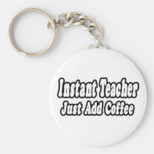 Instant Teacher...Add Coffee Keychains