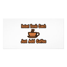 Instant Tennis Coach...Just Add Coffee Photo Greeting Card