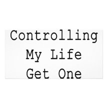 Instead Of Controlling My Life Get One Of Your Own Photo Card Template