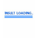 Insult Loading Shirt