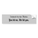 Insured by the Mafia, you hit me, we hit you. bumper stickers