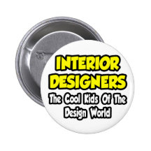 Interior Designers...Cool Kids of Design World Pinback Button