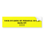 Invading My Personal Space Bumper Sticker