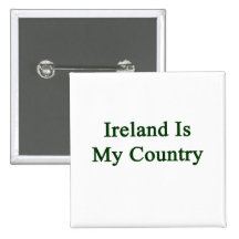 Ireland Is My Country Pinback Button