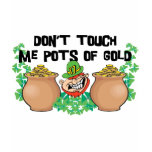 Irish - Don't Touch Me Pots Of Gold t-shirts
