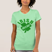 Irish For A Day! T Shirt