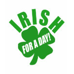 Irish For A Day! t-shirts