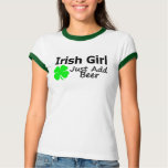 Irish Girl Just Add Beer t-shirts