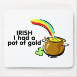 Irish I Had A Pot Of Gold Pot Of Gold mousepads