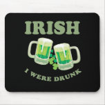 IRISH I WERE DRUNK mousepads