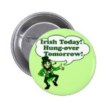 Irish Today Hung-over Tomorrow Buttons