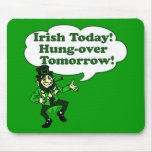 Irish Today Hung-over Tomorrow mousepads