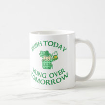 Irish Today Hung Over Tomorrow Mugs