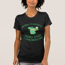 Irish Today Hung Over Tomorrow Tee Shirt