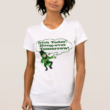 Irish Today Hung-over Tomorrow Tee Shirts