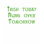 Irish Today, Hung Over Tomorrow t-shirts
