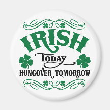 Irish Today Hungover Tomorrow Fridge Magnets