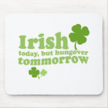IRISH TODAY HUNGOVER TOMORROW mousepads