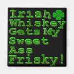Irish Whiskey Gets My Sweet A$$ Frisky Magnets