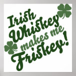 Irish Whiskey Makes me Friskey posters