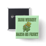 Irish Whiskey Makes Me Frisky Buttons