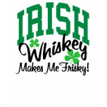 Irish Whiskey Makes Me Frisky t-shirts