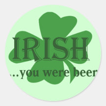 Irish you Were Beer Stickers