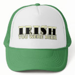 Irish You Were Beer Trucker Hat