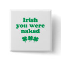 IRISH YOU WERE NAKED buttons