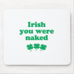 IRISH YOU WERE NAKED mousepads