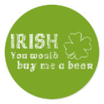 Irish You Would Buy Me A Beer stickers