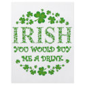 IRISH YOU WOULD BUY ME A DRINK flyers
