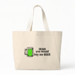 Irish You Would Buy Me Beer Green Beer bags