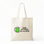Irish You Would Buy Me Beer Green Beer bags