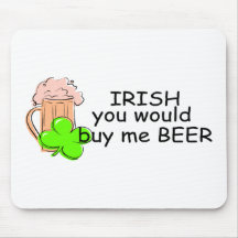 Irish You Would Buy Me Beer Mouse Pads