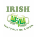 IRISH YOU'D BUY ME A BEER T-shirt